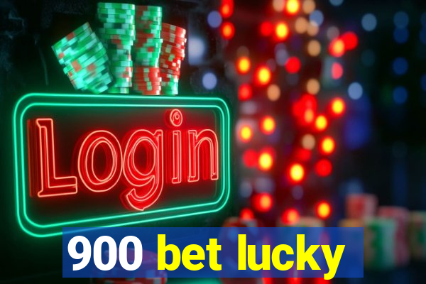 900 bet lucky